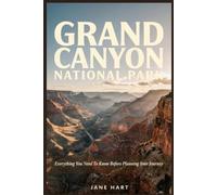 GRAND CANYON NATIONAL PARK: Everything You Need To Know Before Planning Your Journey