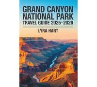 Grand Canyon National Park Travel Guide 2025-2026: Discover Breathtaking Landscapes, Hidden Trails, and Timeless Adventures Across Arizona’s Natural Wonder