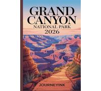 Grand Canyon National Park Travel Guide 2026: The Indispensable 2026 Guidebook with Maps, Hiking routes, Wildlife, History and Travel Resources