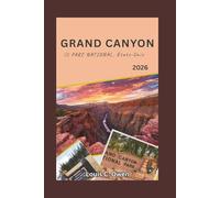 GRAND CANYON PARC NATIONAL, États-Unis 2026: Un guide de voyage détaillé couvrant les itinéraires de randonnée, les lieux secrets, les conseils de ... de voyage intelligente (Local Lens)