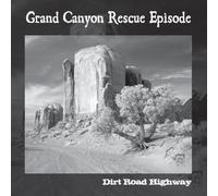 Grand Canyon Rescue Episode - Dirt Road Highway