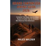 GRAND CANYON USA HIKING GUIDE 2026: Complete Trail Maps, Easy-to-Follow Routes & Insider Tips for Arizona’s Best National Park Adventure: 51 (TRAILBLAZERS SERIES)