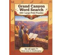 Grand Canyon Word Search: 100+ Large Print Puzzles | For Adults & Seniors | From Easy to Challenging | Geology, Wildlife, Trails & Canyon History | ... Series to Discover, Learn, Relax & have FUN)