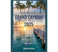 GRAND CAYMAN COMPLETE TRAVEL GUIDE 2025