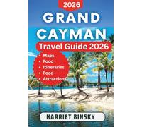 Grand Cayman Travel Guide 2026: Your Expert Companion to Discover Beaches, Coral Reefs, Local Cuisine, Marine Life, and Island Adventures with Insider Recommendations.