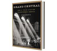 Grand Central: How a Train Station Transformed America
