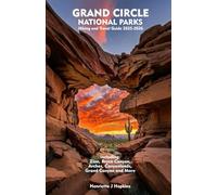 GRAND CIRCLE NATIONAL PARKS Hiking and Travel Guide 2025-2026: Your Essential Companion to Exploring the American Southwest’s Iconic National Parks