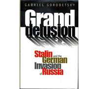 Grand Delusion - Stalin & the German Invasion: Stalin and the German Invasion of Russia