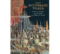 Grand Dictionnaire Tolkien: Mythes et histoires qui ont inspiré les mondes de Tolkien