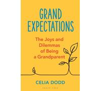 Grand Expectations : The joys and dilemmas of being a grandparent