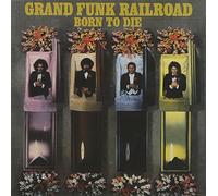 Grand Funk Railroad - Born to Die