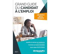 Grand guide du candidat à l'emploi: Les ouils de la réussite