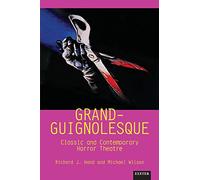 Grand-Guignolesque: Classic and Contemporary Horror Theatre (Exeter Performance Studies)