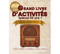 GRAND LIVRE D’ACTIVITÉS EN GROS CARACTÈRES: Spécial 55 ans et + : Plus de 100 jeux pour stimuler la mémoire et la concentration - Mots mêlés, Sudoku et jeux variés avec solutions