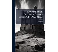 Grand Lodge Bulletin. Grand Lodge Of Iowa, Afam