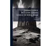 Grand Lodge Bulletin. Grand Lodge Of Iowa, Afam