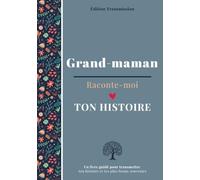 Grand-maman raconte-moi ton histoire: Livre souvenir à compléter - 150 questions guidées pour transmettre son histoire, ses souvenirs et son amour à son petit-enfant