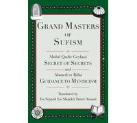 Grand Masters of Sufism: Abdul Qadir Geylani, Secret of Secrets and Ahmed er Rifai, Guidance to Mysticism