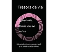 Grand-mère, raconte-moi ton histoire: 150 questions pour transmettre ta vie à tes enfants et petits-enfants (Trésors de Vie)