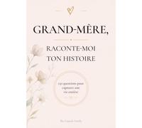 Grand-mère, Raconte-moi Ton Histoire: Journal guidé de 150 questions pour capturer sa vie, ses souvenirs et son histoire - Livre de vie à remplir, ... fête des grands-mères, anniversaire, Noël