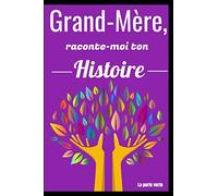Grand-Mère, raconte-moi ton Histoire: Le carnet guidé qui aidera votre Grand-Mère à partager sa vie et son amour - Biographie de votre Grand-Mère (Raconte-moi ton Histoire - La porte verte)