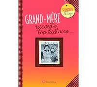 Grand-mère, raconte ton histoire: Album à remplir et à offrir. Un cadeau original pour votre grand-mère