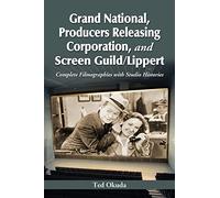 Grand National, Producers Releasing Corporation, and Screen Guild/Lippert: Complete Filmographies with Studio Histories