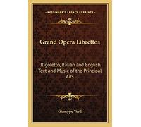 Grand Opera Librettos: Rigoletto, Italian and English Text and Music of the Principal Airs