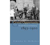 Grand Opportunity: The Gaelic Revival and Irish Society, 1893-1910 (History) (Irish Studies)