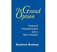 Grand Option, The: Personal Transformation and a New Creation: 3 (Gethsemani Studies in Psychological and Religious Anthropology)
