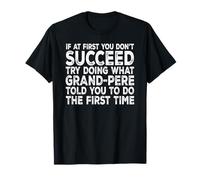 Grand-Pere - If at First You Don't Succeed Try Doing What T-Shirt