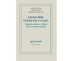"Grand-Père n'était pas un nazi": National-socialisme et Shoah dans la mémoire familiale