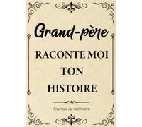 Grand-père Raconte-moi ton Histoire Journal de Mémoire: Livre à Compléter par son Papy pour Connaître son Histoire, sa Vie et ses Souvenirs - Cadeau ... Fête des Grands-pères, Anniversaire ou Noël.