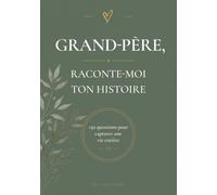 Grand-père, Raconte-moi Ton Histoire: Journal guidé de 150 questions pour capturer sa vie, ses souvenirs et son histoire - Livre de vie à remplir, ... fête des grands-pères, anniversaire, Noël