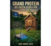 Grand Protein: Die Chitin-Rebellion (Gesellschafts-Satiren aus Sicht der Tiere)