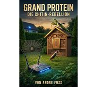 Grand Protein: Die Chitin-Rebellion (Gesellschafts-Satiren aus Sicht der Tiere)