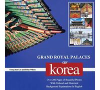 GRAND ROYAL PALACES OF KOREA: Over 200 Pages of Beautiful Photos With Cultural and Historical Background Explanations In English
