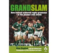 Grand Slam: How Ireland Achieved Rugby Greatness - in the Players' Own Words