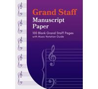 Grand Staff Manuscript Paper: 100 Blank Grand Staff Pages with Music Notation Guide
