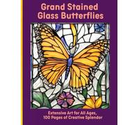 Grand Stained Glass Butterflies: Extensive Art for All Ages, 100 Pages of Creative Splendor