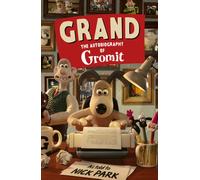 Grand: The Autobiography of Gromit : as told to Nick Park