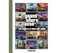 Grand Theft Auto VI - The Complete Mastery Guide: Master Story Mode, Dominate Online, Discover Secrets & Build Your Empire in Leonida