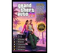 GRAND THEFT AUTO VI: THE OFFICIAL GAME GUIDE Complete Walkthrough, Heists, Weapons, Money-Making Strategies, Hidden Secrets, and 100% Completion Guide.