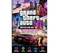 Grand Theft Auto VI Unofficial Game Guide (2026 Edition): Complete Walkthrough, Heists, Money, Vehicles, and Secrets