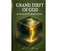 Grand Theft of God: Manipulative Monotheism (The Whispering Raven)