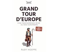 Grand Tour d'Europe: Eine faszinierende Reise zu den Europäern