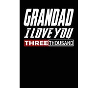 GRANDAD I Love You Three Thousand: A Father’s Guided Journal To Share His Life & His Love. Fill in the blank prompted book about what I love about ... from kids 6x9 Notebook, Lined, 120 Pages.