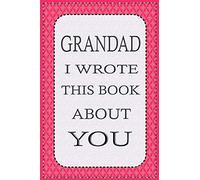 GRANDAD I WROTE THIS BOOK ABOUT YOU: Fill in the blank book With Prompts About What I Love About Grandad, Perfect for Father's Day, Grandparents day, ... Get well gift or any occasion from Kids