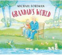 Grandad s World: A beautiful celebration of family and nature from beloved author and illustrator Michael Foreman