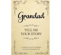 Grandad Tell Me Your Story: A Guided Journal for Grandfather and Memory Keepsake Book